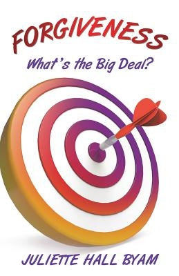 Forgiveness. What's the Big Deal? by Hall-Byam, Juliette