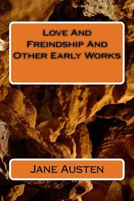 Love And Freindship And Other Early Works by Austen, Jane