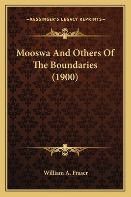 Mooswa And Others Of The Boundaries (1900) by Fraser, William A.