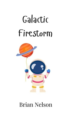 Galactic Firestorm by Nelson, Brian