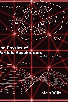 The Physics of Particle Accelerators: An Introduction by Wille, Klaus