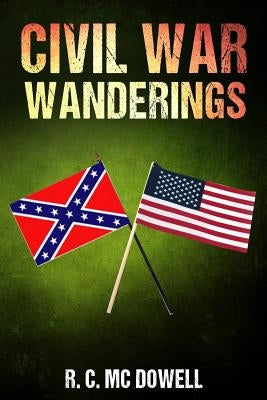 Civil War Wanderings by MC Dowell, R. C.