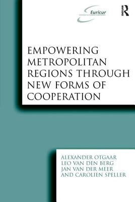 Empowering Metropolitan Regions Through New Forms of Cooperation by Otgaar, Alexander