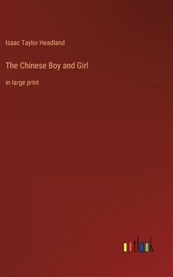 The Chinese Boy and Girl: in large print by Headland, Isaac Taylor