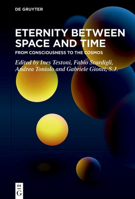 Eternity Between Space and Time: From Consciousness to the Cosmos by Testoni, Ines