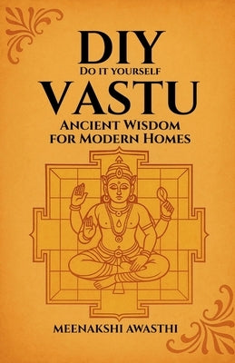 DIY Vastu: Ancient Wisdom for Modern Homes by Meenakshi Awasthi