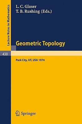 Geometric Topology: Proceedings of the Geometric Topology Conference Held at Park City Utah, February 19-22, 1974 by Glaser, L. C.