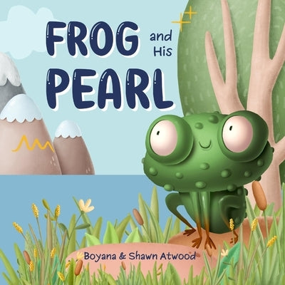Frog and His Pearl by Atwood, Boyana