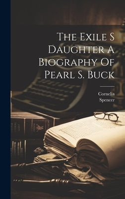 The Exile S Daughter A Biography Of Pearl S. Buck by Cornelia, Cornelia