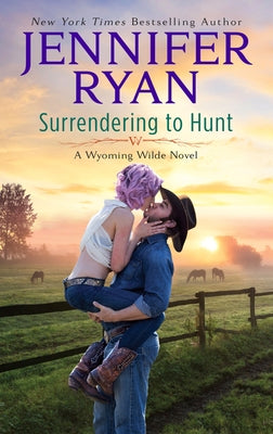 Surrendering to Hunt: A Wyoming Wilde Novel by Ryan, Jennifer