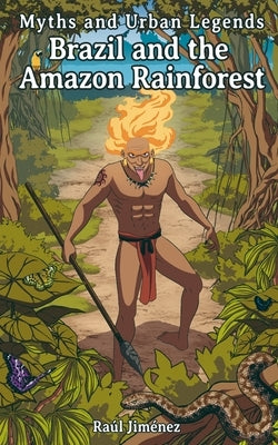 Myths and Urban Legends Brazil and the Amazon Rainforest by Larraga, Joanna