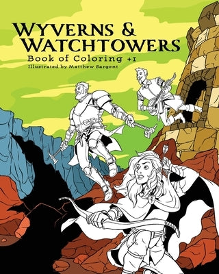 Wyverns and Watchtowers: Book of Coloring +1 by Sargent, Matthew