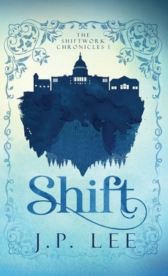 Shift: The Shiftwork Chronicles I by Lee, J. P.