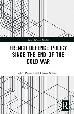 French Defence Policy Since the End of the Cold War by Pannier, Alice