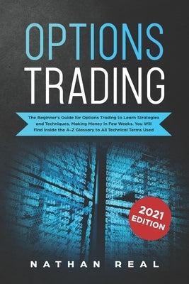 Options Trading: The Beginner's Guide for Options Trading to Learn Strategies and Techniques, Making Money in Few Weeks. You Will Find by Real, Nathan