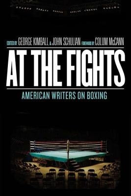 At the Fights: American Writers on Boxing: A Library of America Special Publication by Kimball, George