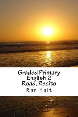 Graded Primary English 2: Read, Recite by Holt, Ron