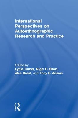 International Perspectives on Autoethnographic Research and Practice by Turner, Lydia