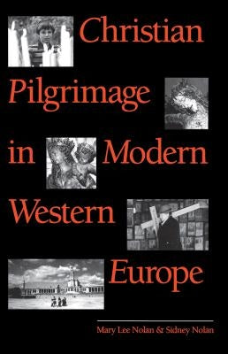 Christian Pilgrimage in Modern Western Europe by Nolan, Mary Lee