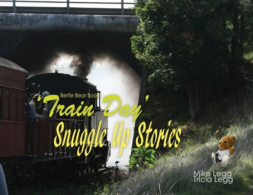 Train Day: Snuggle Up Stories with Bertie Bear by Legg, Mike