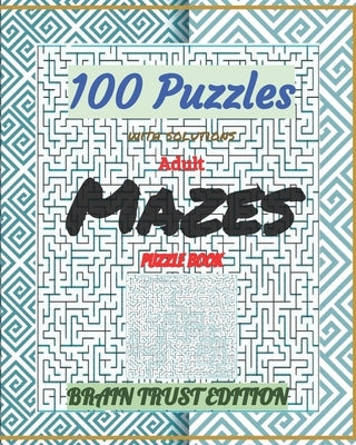 Adult Mazes Puzzle Book 100 Puzzles with solutions: Brain Trust Edition by Edition, Brain Trust