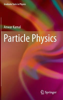 Particle Physics by Kamal, Anwar