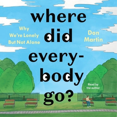 Where Did Everybody Go?: Why We're Lonely But Not Alone by Martin, Don