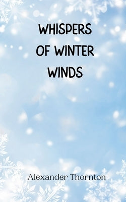 Whispers of Winter Winds by Thornton, Alexander