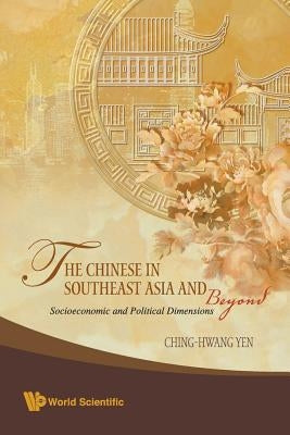 The Chinese in Southeast Asia & Beyond by Yen Ching-Hwang
