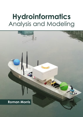 Hydroinformatics: Analysis and Modeling by Morris, Roman