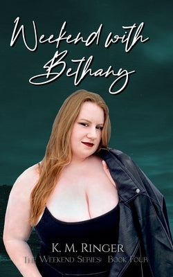 Weekend with Bethany by Ringer, K. M.