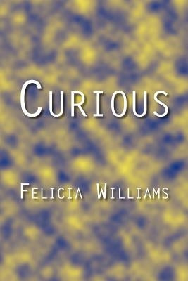 Curious by Williams, Felicia
