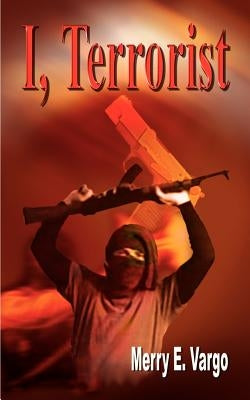 I, Terrorist by Vargo, Merry E.