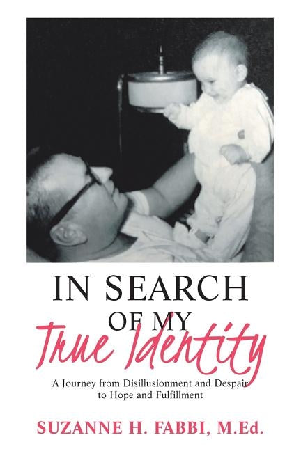 In Search of My True Identity: A Journey from Disillusionment and Despair to Hope and Fulfillment by Fabbi M. Ed, Suzanne H.