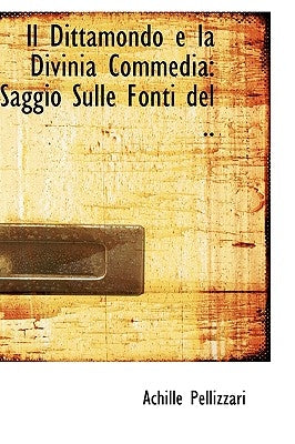 Il Dittamondo E La Divinia Commedia: Saggio Sulle Fonti del .. by Pellizzari, Achille