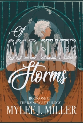 Of Cold, Silver Storms by Miller, Mylee J.