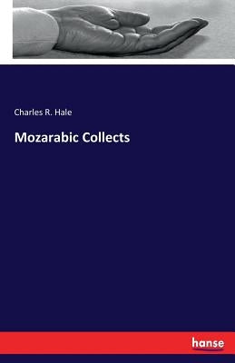Mozarabic Collects by Hale, Charles R.