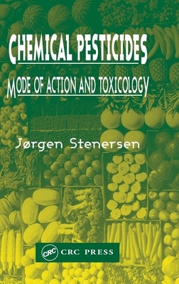 Chemical Pesticides Mode of Action and Toxicology by Stenersen, Jørgen