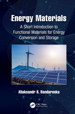 Energy Materials: A Short Introduction to Functional Materials for Energy Conversion and Storage by Bandarenka, Aliaksandr S.