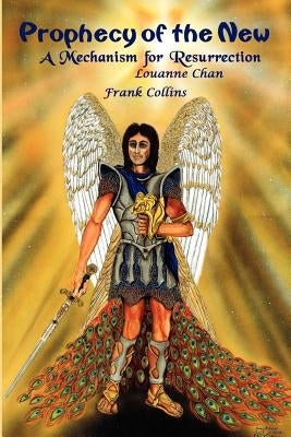 Prophecy of the New: A Mechanism for Resurrection by Collins, Frank
