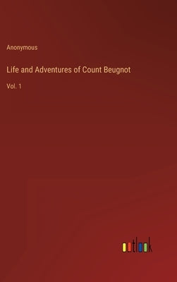 Life and Adventures of Count Beugnot: Vol. 1 by Anonymous