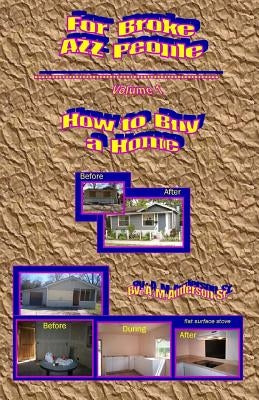 For Broke AZZ People Volume 1 How to Buy a Home by Anderson Sr, A. M.