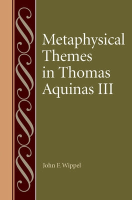 Metaphysical Themes in Thomas Aquinas III by Wippel, John F.