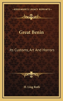 Great Benin: Its Customs, Art And Horrors by Roth, H. Ling