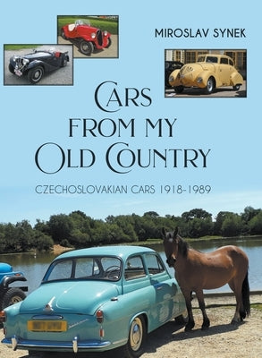 Cars from my Old Country: Czechoslovakian Cars 1918-1989 by Synek, Miroslav