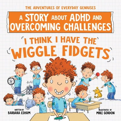 I Think I Have the Wiggle Fidgets: A Story about ADHD and Overcoming Challenges by Esham, Barbara