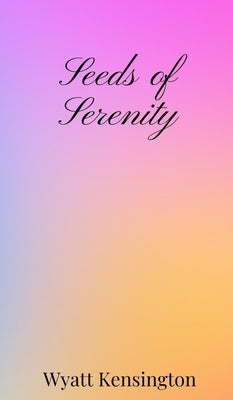 Seeds of Serenity by Kensington, Wyatt