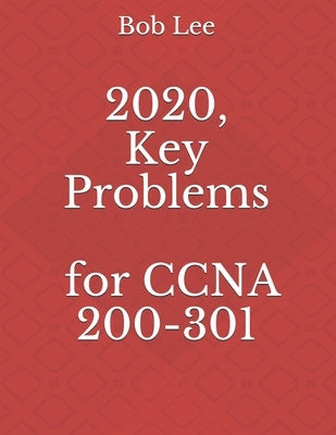 2020, Key Problems for CCNA 200-301 by Lee, Bob