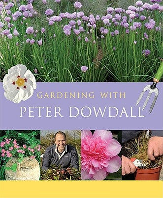 Gardening with Peter Dowdall: The Importance of the Natural World by Dowdall, Peter