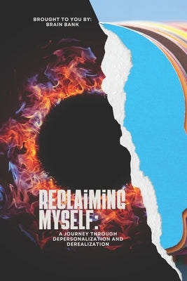 Reclaiming Myself: A Journey through Depersonalization and Derealization in Mental Health by Bank, Brain